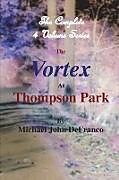 Couverture cartonnée The Vortex At Thompson Park - The Complete 4 Volume Set de Michael Defranco