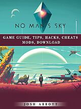 eBook (epub) No Mans Sky Game Guide, Tips, Hacks, Cheats Mods, Download de Josh Abbott