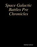 E-Book (epub) Space Galactic Battles Pre Chronicles von Matthew Sullivan