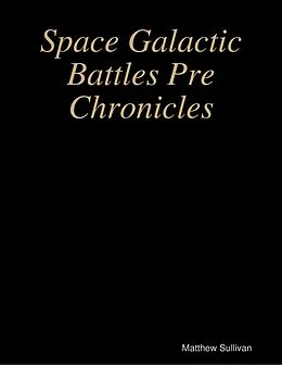 E-Book (epub) Space Galactic Battles Pre Chronicles von Matthew Sullivan