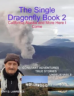 E-Book (epub) The Single Dragonfly Book 2 - California Alaska and More Here I Come von Tony Lawrence