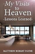 Couverture cartonnée My Visits to Heaven- Lessons Learned de Matthew Robert Payne