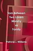 Couverture cartonnée Torn Between Two Lovers Ministry vs Family de Patricia J. Williams