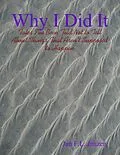 E-Book (epub) Why I Did It - Tales I've Been Told Not to Tell About Things That Aren't Supposed to Happen von Jan F. L. Janzen
