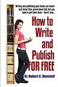 E-Book (epub) How To Write And Publish For Free (Really Simple Writing & Publishing, #11) von Robert C. Worstell