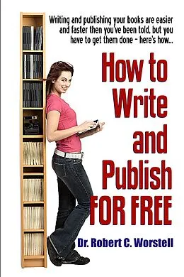 E-Book (epub) How To Write And Publish For Free (Really Simple Writing & Publishing, #11) von Robert C. Worstell