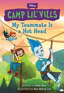 E-Book (epub) My Teammate Is a Hot Head (Disney Camp Lil Vills, Book 2) von Sam Hay
