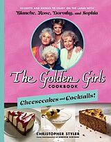 Livre Relié The Golden Girls Cookbook: Cheesecakes and Cocktails! de Christopher Styler