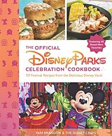 Fester Einband The Official Disney Parks Celebration Cookbook: 101 Festival Recipes from the Delicious Disney Vault von Pam Brandon, The Disney Chefs