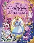Fester Einband Alice's Guide to Wonderland (Disney Alice in Wonderland) von Eric Geron, Lisa Vannini