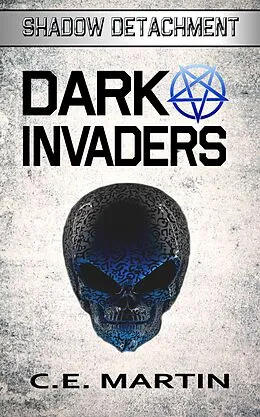 E-Book (epub) Dark Invaders (Shadow Detachment, #2) von C. E. Martin