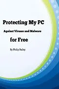 E-Book (epub) Protecting My PC Against Viruses and Malware for Free von Philip Bailey