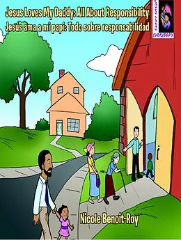 E-Book (epub) Jesus Loves My Daddy: All About Responsibility / Jesús ama a mi papi: Todo sobre responsabilidad von Nicole Benoit-Roy