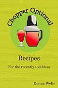E-Book (epub) Chopper Optional: Recipes For The Recently Toothless von Donna Wylie