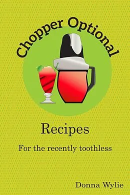 E-Book (epub) Chopper Optional: Recipes For The Recently Toothless von Donna Wylie