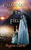 E-Book (epub) Guardians of the Field von Regina Clarke