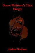 E-Book (epub) Doctor Wolfstone's Clinic: Hungry von Joshua Scribner
