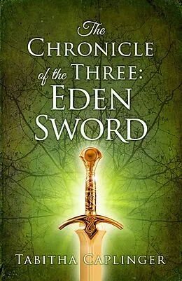 E-Book (epub) The Chronicle of The Three: Eden Sword von Tabitha Caplinger