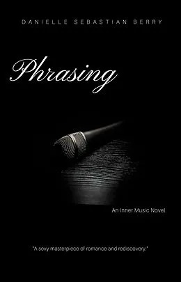 E-Book (epub) Phrasing An Inner Music Novel von Danielle Sebastian Berry