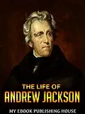 E-Book (epub) The Life of Andrew Jackson von My Ebook Publishing House