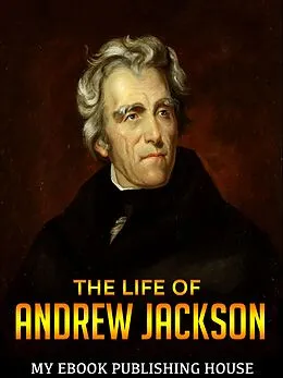 E-Book (epub) The Life of Andrew Jackson von My Ebook Publishing House