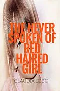 E-Book (epub) The Never Spoken of Fiery Red Haired Girl von Claudia Lobo
