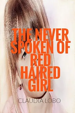 E-Book (epub) The Never Spoken of Fiery Red Haired Girl von Claudia Lobo