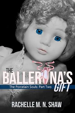 E-Book (epub) The Ballerina's Gift (The Porcelain Souls, #2) von Rachelle M. N. Shaw