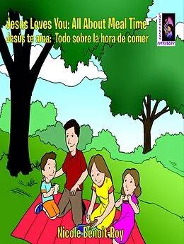 E-Book (epub) Jesus Loves You: All about Meal Time / Jesús te ama: Todo sobre la hora de comer von Nicole Benoit-Roy