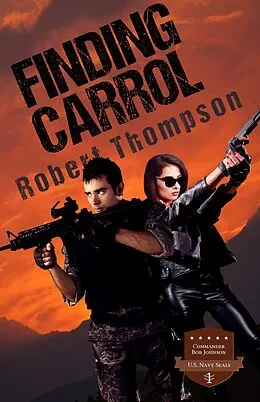 E-Book (epub) Commander Bob Johnson US Navy Seals - Finding Carrol von Robert Thompson