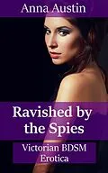 E-Book (epub) Ravished By The Spies von Anna Austin