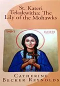 E-Book (epub) St. Kateri Tekakwitha: The Lily of the Mohawks von Catherine Becker Reynolds