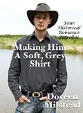 E-Book (epub) Making Him A Soft, Grey Shirt: Four Historical Romance Novellas von Doreen Milstead