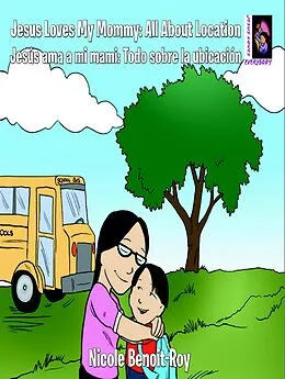 E-Book (epub) Jesus Loves My Mommy: All about Location / Jesús ama a mi mami: Todo sobre la ubicación von Nicole Benoit-Roy