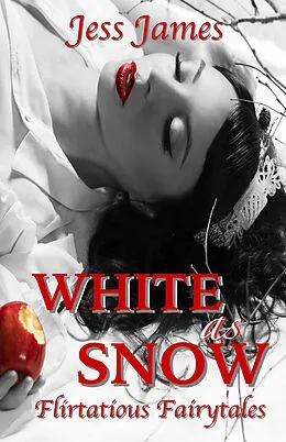 E-Book (epub) White as Snow (Flirtatious Fairytales, #3) von Jess James