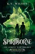 E-Book (epub) Spiritborne (Book One of the Spirits' War Trilogy) von K. V. Wilson