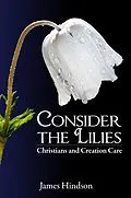 E-Book (epub) Consider the Lilies: Christians and Creation Care von James Hindson