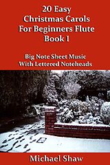 eBook (epub) 20 Easy Christmas Carols For Beginners Flute - Book 1 (Beginners Christmas Carols For Woodwind Instruments, #5) de Michael Shaw