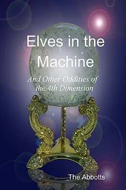 E-Book (epub) Elves In the Machine and Other Oddities of the 4th Dimension von The Abbotts