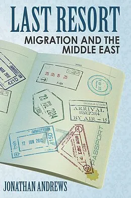 E-Book (epub) Last Resort - Migration And The Middle East von Jonathan Andrews