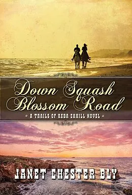 E-Book (epub) Down Squash Blossom Road (The Trails of Reba Cahill, #2) von Janet Chester Bly