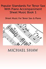 eBook (epub) Popular Standards For Tenor Sax With Piano Accompaniment Sheet Music Book 1 de Michael Shaw