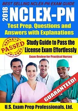E-Book (epub) 2018 NCLEX-PN Test Prep. Questions and Answers with Explanations: Study Guide to Pass the License Exam Effortlessly - Exam Review for Practical Nurses von U. S. Exam Prep. Professionals Ltd.
