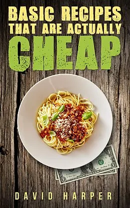 E-Book (epub) Basic Recipes that are Actually Cheap von David Harper