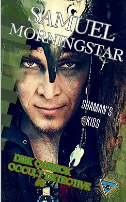 E-Book (epub) Dirk Garrick Occult Detective #3: Shaman's Kiss von Samuel Morningstar