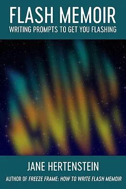 E-Book (epub) Flash Memoir: Writing Prompts to Get You Flashing von Jane Hertenstein