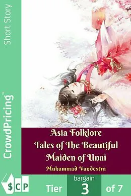 E-Book (epub) Asia Folklore Tales of The Beautiful Maiden of Unai von Muhammad Vandestra