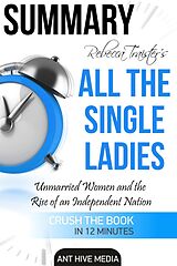 eBook (epub) Rebecca Traister's All the Single Ladies: Unmarried Women and the Rise of an Independent Nation | Summary de AntHiveMedia