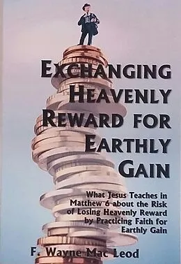 E-Book (epub) Exchanging Heavenly Reward for Earthly Gain von F. Wayne Mac Leod