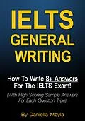 E-Book (epub) IELTS General Writing: How To Write 8+ Answers For The IELTS Exam! von Daniella Moyla